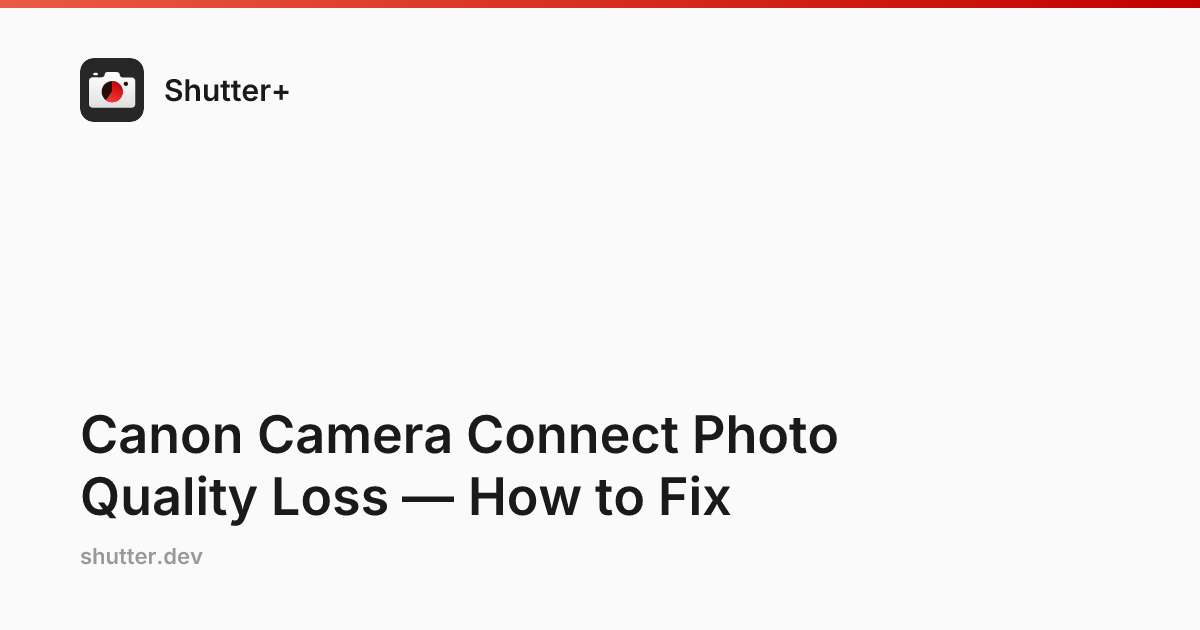 Canon Camera Connect Photo Quality Loss — How to Fix