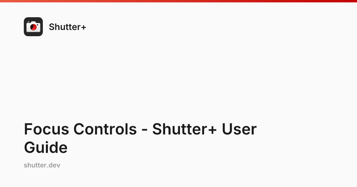 Focus Controls - Shutter+ User Guide