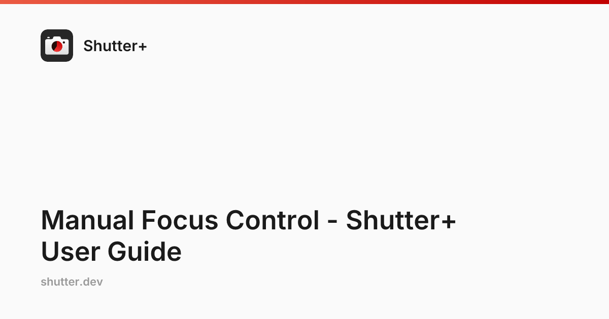Manual Focus Control - Shutter+ User Guide