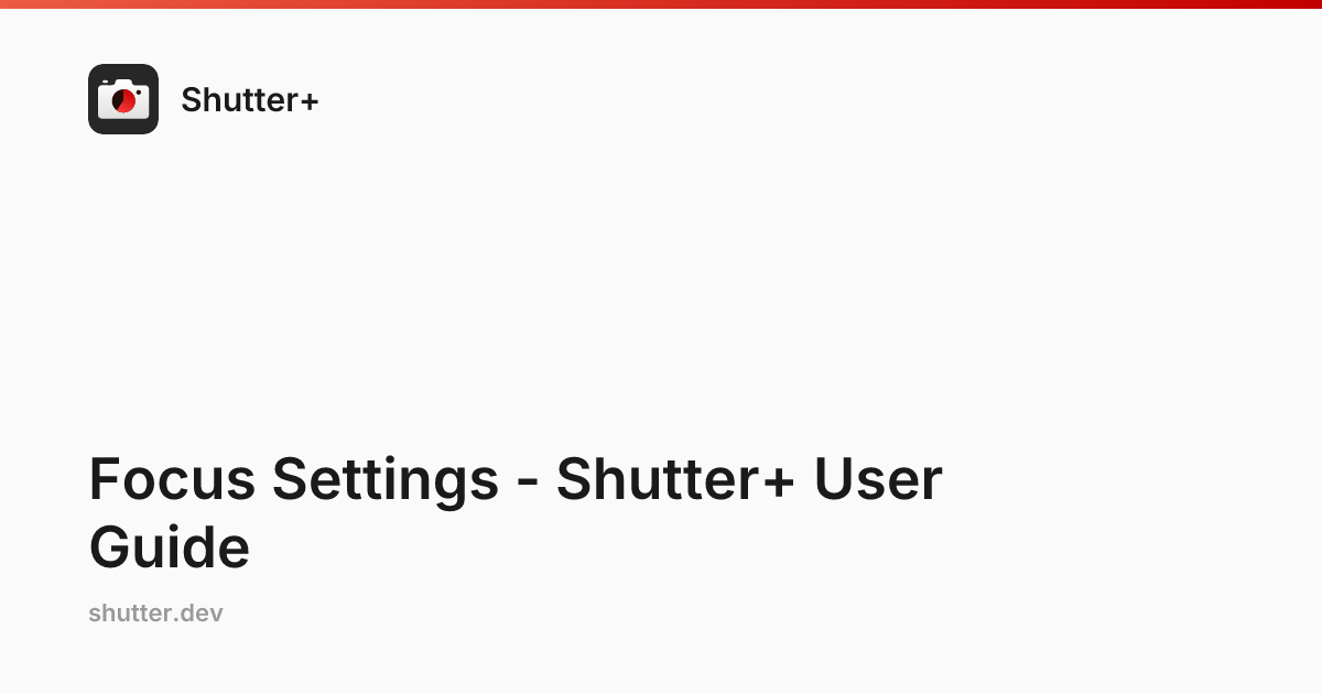 Focus Settings - Shutter+ User Guide